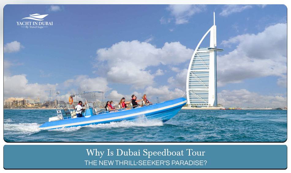 Why Is Dubai Speedboat Tour Is The New Thrill-seeker's Paradise ...